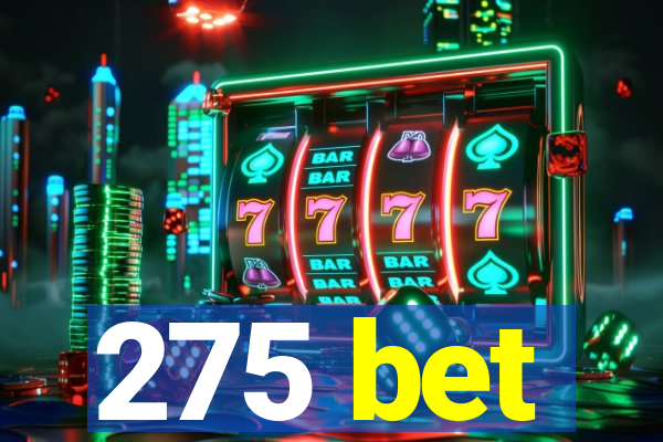 275 bet